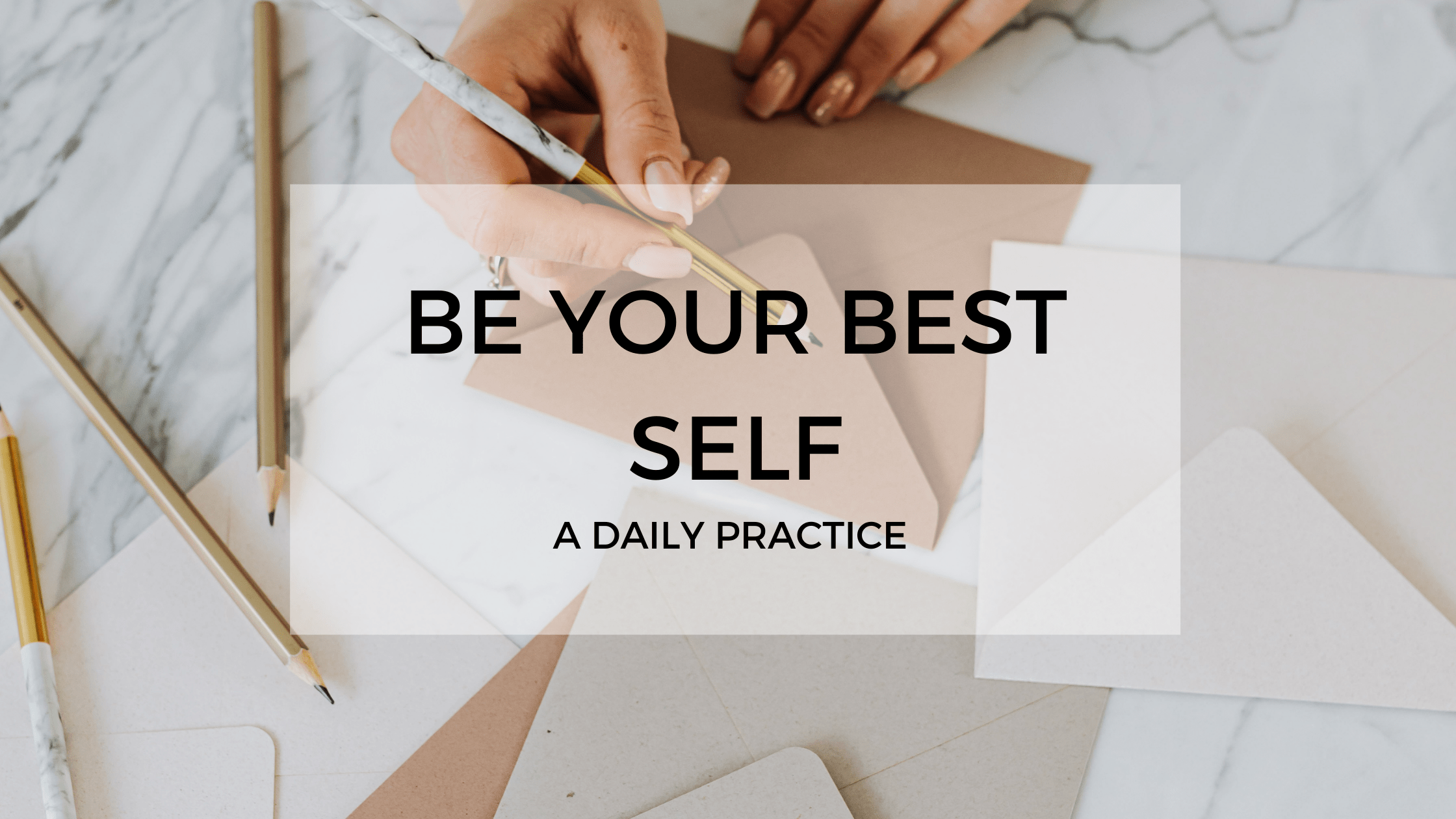 Write A Letter Be Your Best Self A Daily Practice To Silence Your Inner Critic The People 